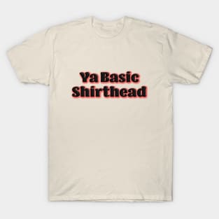 Ya Basic, Shirthead T-Shirt